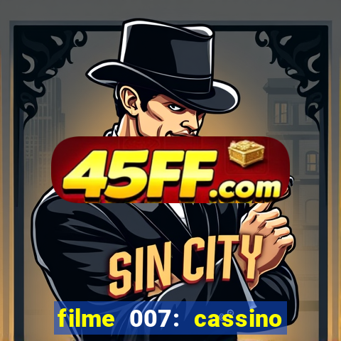 filme 007: cassino royale completo dublado